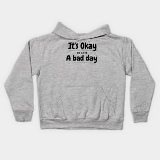 It's okay to have a bad day Kids Hoodie